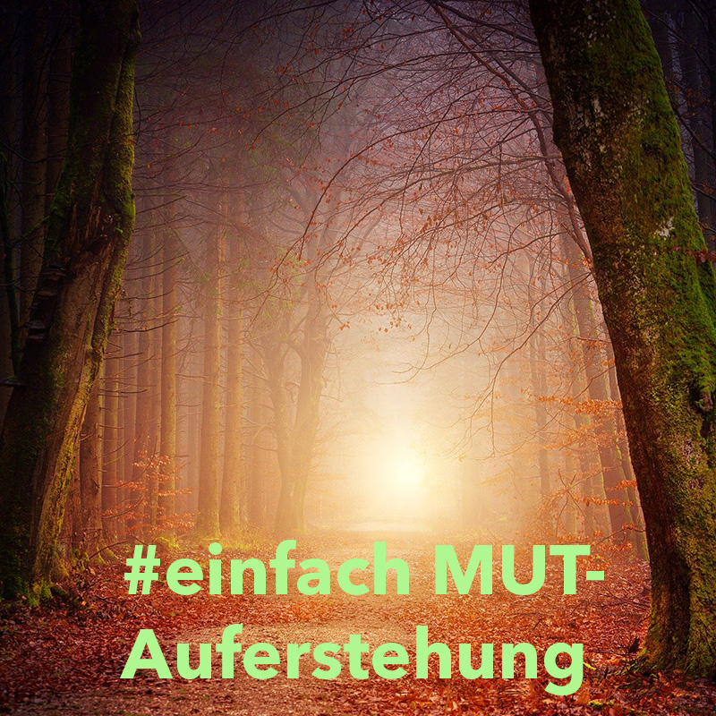 #einfach MUT - Auferstehung